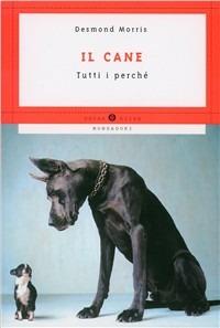Il cane. Tutti i perché - Desmond Morris - Libro Mondadori 1998, Oscar guide | Libraccio.it