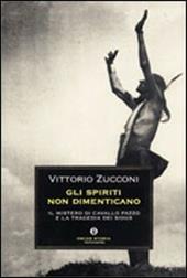 Gli spiriti non dimenticano. Il mistero di Cavallo Pazzo e la tragedia dei Sioux