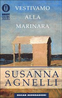 Vestivamo alla marinara - Susanna Agnelli - Libro Mondadori 1998, Oscar bestsellers | Libraccio.it