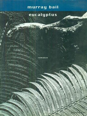 Eucalyptus - Murray Bail - Libro Mondadori 1998, Scrittori italiani e stranieri | Libraccio.it