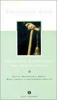 Pellegrini e forestieri nel mondo antico - Francesco Gioia - Libro Mondadori 1998, Oscar varia | Libraccio.it