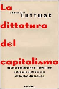 La dittatura del capitalismo - Edward N. Luttwak - Libro Mondadori 1999, Frecce | Libraccio.it