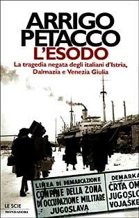 L' esodo. La tragedia negata degli italiani d'Istria, Dalmazia e Venezia Giulia - Arrigo Petacco - Libro Mondadori 1999, Le scie | Libraccio.it