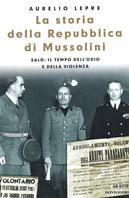 La storia della Repubblica di Mussolini. Salò: il tempo dell'odio e della violenza - Aurelio Lepre - Libro Mondadori 1999, Le scie | Libraccio.it