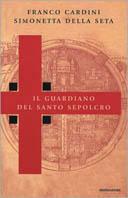 Il guardiano del Santo Sepolcro - Franco Cardini, Simonetta Della Seta - Libro Mondadori 2000, Le scie | Libraccio.it