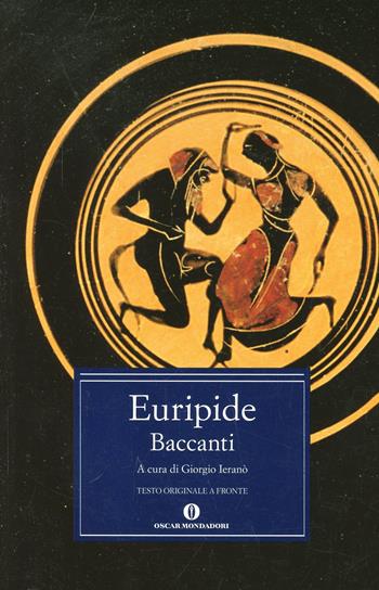 Baccanti. Testo greco a fronte - Euripide - Libro Mondadori 1999, Oscar classici greci e latini | Libraccio.it