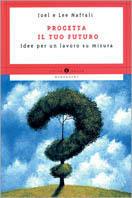 Progetta il tuo futuro. Idee per un lavoro su misura - Joel Naftali, Lee Naftali - Libro Mondadori 1998, Oscar guide | Libraccio.it