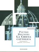 La chiesa cattolica. Fondamenti, persone, istituzioni - Pietro Brunori - Libro Mondadori 1998, Leonardo. Saggistica religiosa | Libraccio.it