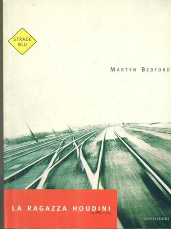 La ragazza houdini - Martyn Bedford - Libro Mondadori 1998, Strade blu. Fiction | Libraccio.it