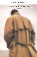 L' amico d'infanzia - Sandro Onofri - Libro Mondadori 1999, Scrittori italiani | Libraccio.it