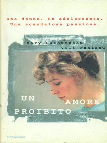 Un amore proibito - Mary K. Letourneau - Libro Mondadori 1998, Ingrandimenti | Libraccio.it