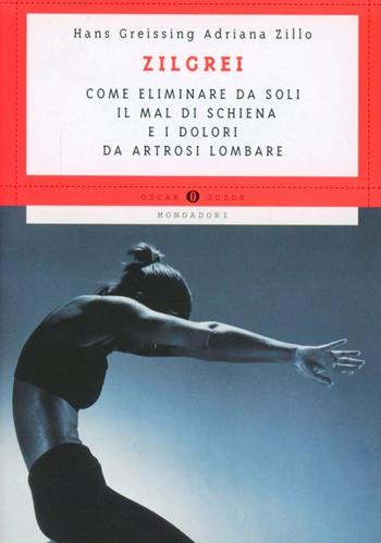 Come eliminare da soli il mal di schiena e i dolori da artrosi lombare - Hans Greissing, Adriana Zillo Monti - Libro Mondadori 1999, Oscar guide | Libraccio.it
