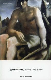Il seme sotto la neve - Ignazio Silone - Libro Mondadori 1998, Oscar scrittori moderni | Libraccio.it