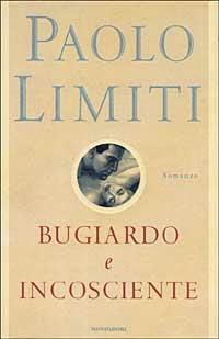 Bugiardo incosciente - Paolo Limiti - Libro Mondadori 1999, Arcobaleno | Libraccio.it