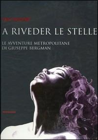 A riveder le stelle. Le avventure metropolitane di Giuseppe Bergman - Milo Manara - Libro Mondadori 1999, Illustrati. Fumetto | Libraccio.it