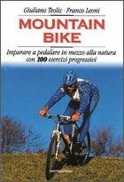 Mountain bike. Imparare a pedalare in mezzo alla natura. Con 100 esercizi progressivi - Giuliano Teolis, Franco Leoni - Libro Mondadori 1999, Illustrati. Varia di paperback | Libraccio.it