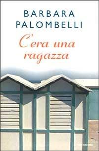 C'era una ragazza - Barbara Palombelli - Libro Mondadori 1999, Arcobaleno | Libraccio.it