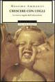Crescere con i figli - Massimo Ammaniti - Libro Mondadori 1999, Oscar saggi | Libraccio.it