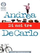 Di noi tre - Andrea De Carlo - Libro Mondadori 1999, Oscar bestsellers | Libraccio.it