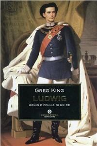 Ludwig - Greg King - Libro Mondadori 1999, Oscar storia | Libraccio.it