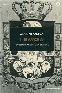 I Savoia. Novecento anni di una dinastia - Gianni Oliva - Libro Mondadori 1999, Oscar storia | Libraccio.it