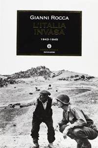 L' Italia invasa (1943-1945) - Gianni Rocca - Libro Mondadori 1999, Oscar storia | Libraccio.it