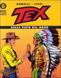 Tex. Sulle piste del Nord - Gianluigi Bonelli, Giovanni Ticci - Libro Mondadori 1999, Oscar bestsellers | Libraccio.it