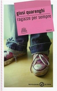 Ragazze per sempre - Giusi Quarenghi - Libro Mondadori 1999, Gaia junior | Libraccio.it