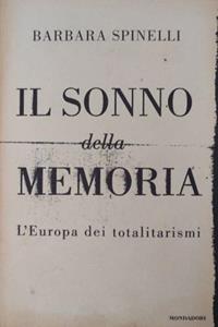 Il sonno della memoria. L'Europa dei totalitarismi - Barbara Spinelli - Libro Mondadori 2001, Frecce | Libraccio.it