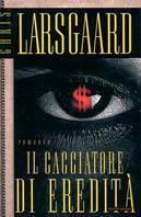 Il cacciatore di eredità - Chris Larsgaard - Libro Mondadori 2000, Omnibus | Libraccio.it