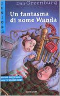 Un fantasma di nome Wanda - Dan Greenburg - Libro Mondadori 1999, Junior -10 | Libraccio.it