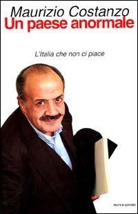 Un paese anormale. L'Italia che non ci piace - Maurizio Costanzo - Libro Mondadori 1999, Ingrandimenti | Libraccio.it