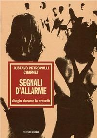 Segnali d'allarme e disagio durante la crescita - Gustavo Pietropolli Charmet - Libro Mondadori 1999, Infanzie | Libraccio.it