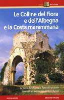 Le colline di Fiora e dell'Albegna e la costa maremmana  - Libro Mondadori 1999, Toscana | Libraccio.it