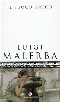 Il fuoco greco - Luigi Malerba - Libro Mondadori 2000, Oscar scrittori moderni | Libraccio.it