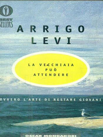 La vecchiaia può attendere - Arrigo Levi - Libro Mondadori 1999, Oscar bestsellers | Libraccio.it
