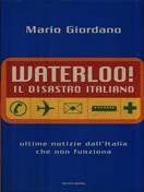 Waterloo! Il disastro italiano. L'Italia che non funziona - Mario Giordano - Libro Mondadori 1999, Frecce | Libraccio.it