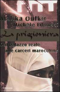 La prigioniera. Dal palazzo reale alle carceri marocchine - Malika Oufkir, Michèle Fitoussi - Libro Mondadori 1999, Ingrandimenti | Libraccio.it