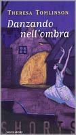 Danzando all'ombra - Theresa Tomlinson - Libro Mondadori 1999, Shorts | Libraccio.it