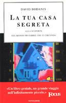 La tua casa segreta. Alla scoperta del mondo invisibile che ci circonda - David Bodanis - Libro Mondadori 2001, Ingrandimenti | Libraccio.it