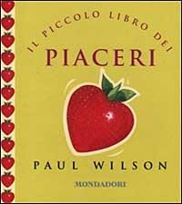 Il piccolo libro del piacere - Paul Wilson - Libro Mondadori 1999, Arcobaleno | Libraccio.it