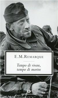 Tempo di vivere, tempo di morire - Erich Maria Remarque - Libro Mondadori 1999, Oscar scrittori moderni | Libraccio.it