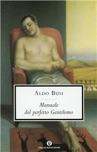 Manuale del perfetto gentilomo -  Aldo Busi - Libro Mondadori 1999, Oscar scrittori moderni | Libraccio.it