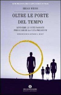 Oltre le porte del tempo. Rivivere le vite passate per guarire la vita presente - Brian L. Weiss - Libro Mondadori 1999, Oscar nuovi misteri | Libraccio.it