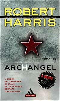 Archangel - Robert Harris - Libro Mondadori 1999, I miti | Libraccio.it