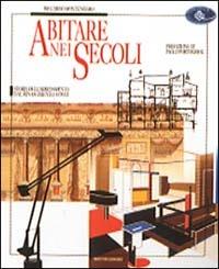 Abitare nei secoli. Storia dell'arredamento dal Rinascimento ad oggi - Riccardo Montenegro - Libro Mondadori 1999, Illustrati. Varia di paperback | Libraccio.it