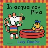 In acqua con Pina - Lucy Cousins - Libro Mondadori 2000, I libri da toccare e suonare | Libraccio.it