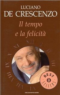 Il tempo e la felicità - Luciano De Crescenzo - Libro Mondadori 2000, Oscar bestsellers | Libraccio.it