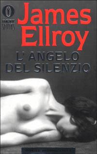 L'angelo del silenzio - James Ellroy - Libro Mondadori 2000, Oscar bestsellers | Libraccio.it