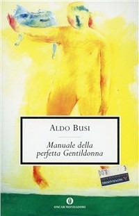 Manuale della perfetta gentildonna - Aldo Busi - Libro Mondadori 2000, Oscar scrittori moderni | Libraccio.it